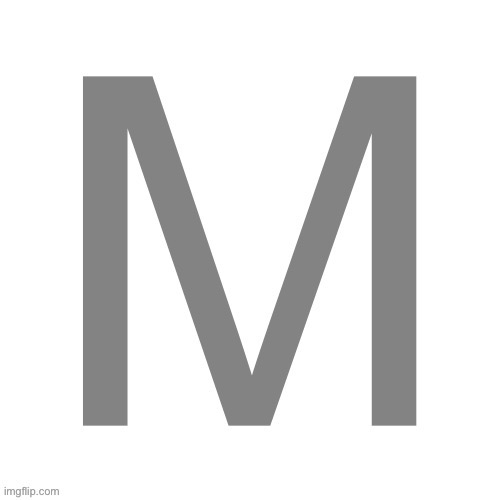 M? | image tagged in m | made w/ Imgflip meme maker