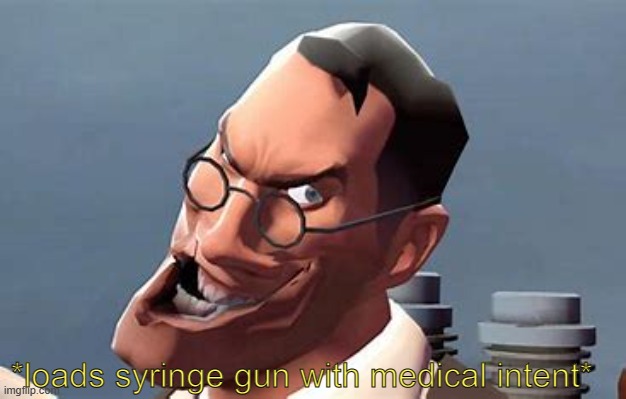 *loads syringe gun with medical intent* | made w/ Imgflip meme maker