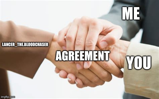 Triple handshake | ME LANCER_THE.BLOODCHASER YOU AGREEMENT | image tagged in triple handshake | made w/ Imgflip meme maker