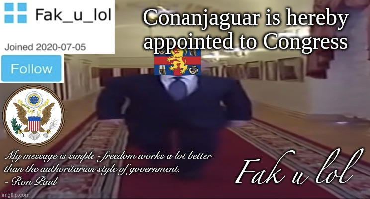 W I D E Fak_u_lol Presidential announcement template | Conanjaguar is hereby appointed to Congress | image tagged in w i d e fak_u_lol presidential announcement template | made w/ Imgflip meme maker
