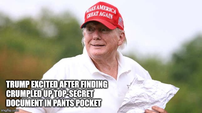 TRUMP EXCITED AFTER FINDING 
CRUMPLED UP TOP-SECRET 
DOCUMENT IN PANTS POCKET | made w/ Imgflip meme maker