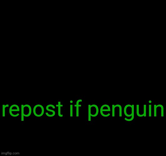 i'am a penguin | repost if penguin | image tagged in iunfunny co | made w/ Imgflip meme maker