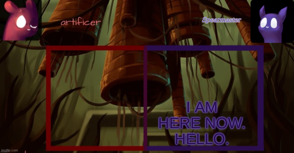 the rain world guy appears | I AM HERE NOW.
HELLO. | image tagged in artificer and spearmaster temp | made w/ Imgflip meme maker