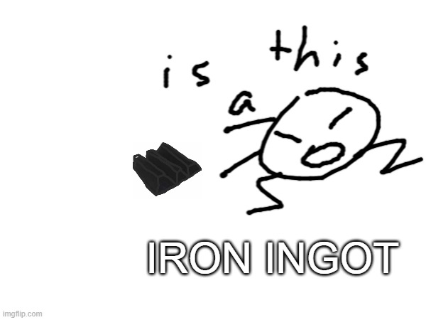 sorry margins | IRON INGOT | made w/ Imgflip meme maker