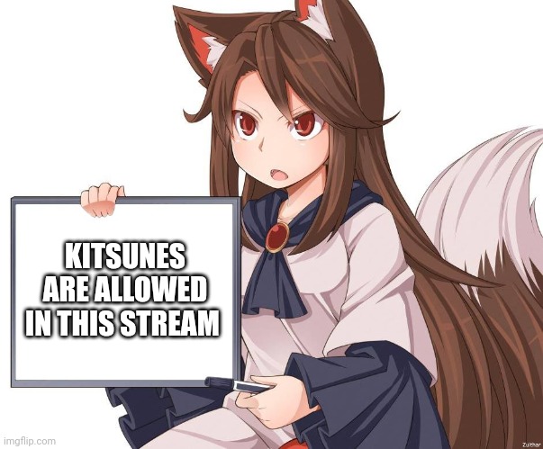 I say this because I'm owner | KITSUNES ARE ALLOWED IN THIS STREAM | image tagged in anime kitsune fox girl nekomimi whiteboard | made w/ Imgflip meme maker