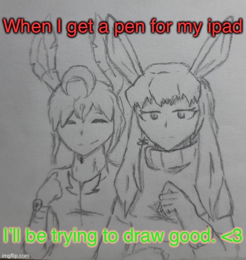 Redceon and Leafbreon | When I get a pen for my ipad; I’ll be trying to draw good. <3 | image tagged in redceon and leafbreon | made w/ Imgflip meme maker