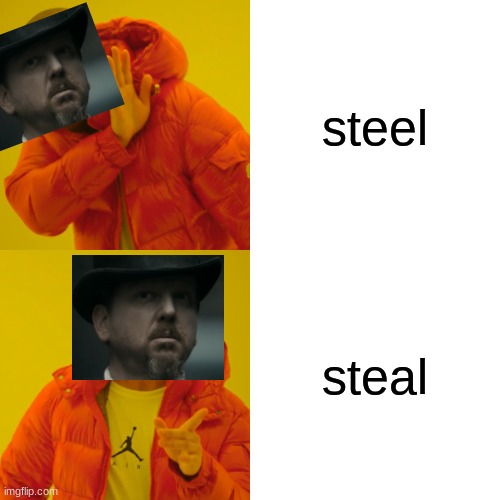 bruh henry frick meme | steel; steal | image tagged in memes,drake hotline bling | made w/ Imgflip meme maker