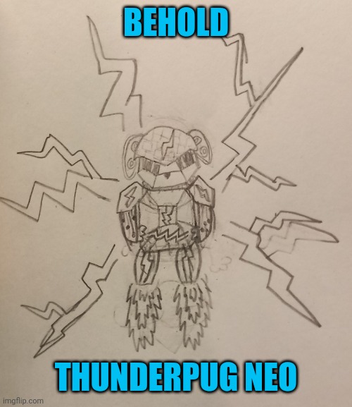 Thunderpug neo, the supreme electric pupper (stats: probably strong enough to give eggyhead or even the collector a good fight) | BEHOLD; THUNDERPUG NEO | made w/ Imgflip meme maker