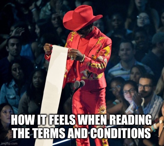 Read The Terms and Conditions | HOW IT FEELS WHEN READING THE TERMS AND CONDITIONS | image tagged in lil nas speech,terms and conditions,reading,why,who does that | made w/ Imgflip meme maker