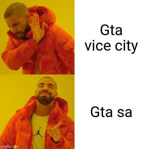 Drake Hotline Bling Meme | Gta vice city; Gta sa | image tagged in memes,drake hotline bling | made w/ Imgflip meme maker