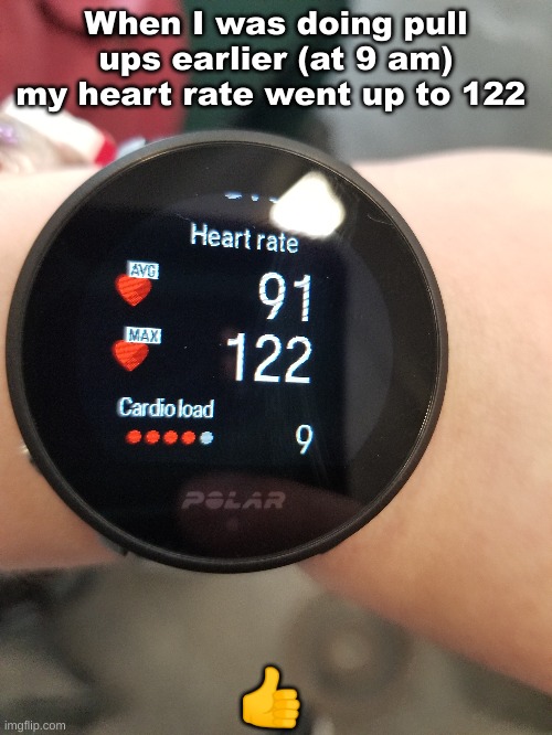 It went down to 70 and it scared the shit outta me | When I was doing pull ups earlier (at 9 am) my heart rate went up to 122; 👍 | made w/ Imgflip meme maker