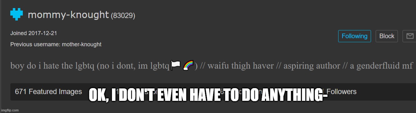 like, bruh | OK, I DON'T EVEN HAVE TO DO ANYTHING- | made w/ Imgflip meme maker