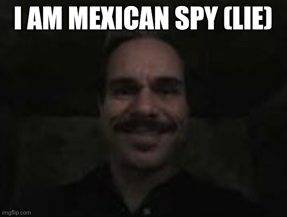 lalo salamanca | I AM MEXICAN SPY (LIE) | image tagged in lalo salamanca | made w/ Imgflip meme maker