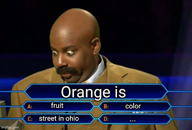 Who wants to be a millionaire? | Orange is; fruit; color; ... street in ohio | image tagged in who wants to be a millionaire | made w/ Imgflip meme maker