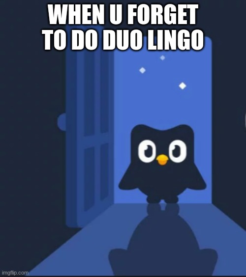 duo tho | WHEN U FORGET TO DO DUO LINGO | image tagged in duolingo bird | made w/ Imgflip meme maker