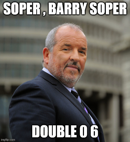 Barry Soper | SOPER , BARRY SOPER; DOUBLE 0 6 | image tagged in smooth,handsome,breaking news,new zealand,foxy,james bond | made w/ Imgflip meme maker