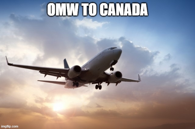 Air plane  | OMW TO CANADA | image tagged in air plane | made w/ Imgflip meme maker