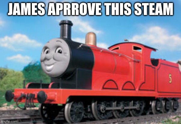 james | JAMES APRROVE THIS STEAM | image tagged in james | made w/ Imgflip meme maker