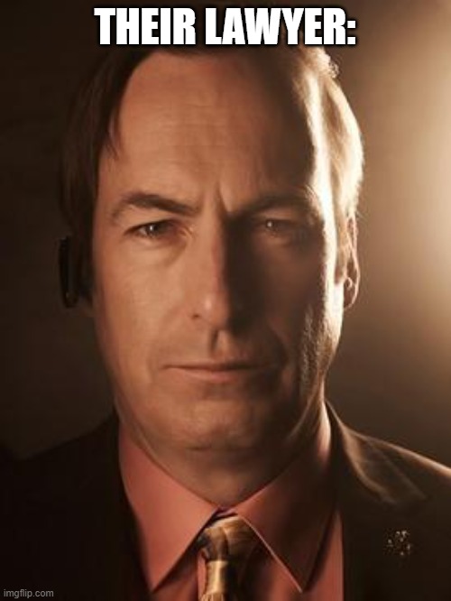 Saul Goodman | THEIR LAWYER: | image tagged in saul goodman | made w/ Imgflip meme maker