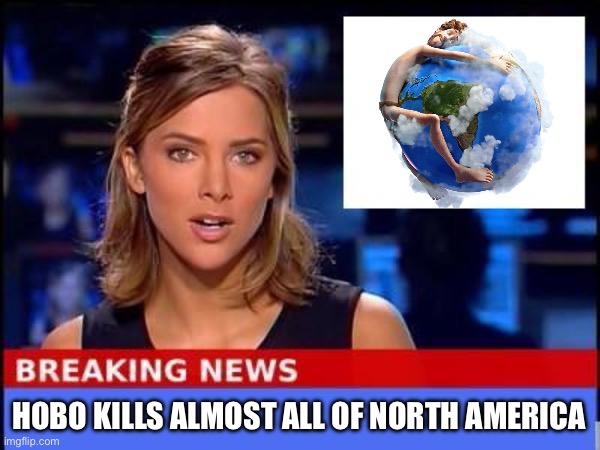 Has anyone else noticed this | HOBO KILLS ALMOST ALL OF NORTH AMERICA | image tagged in breaking news | made w/ Imgflip meme maker