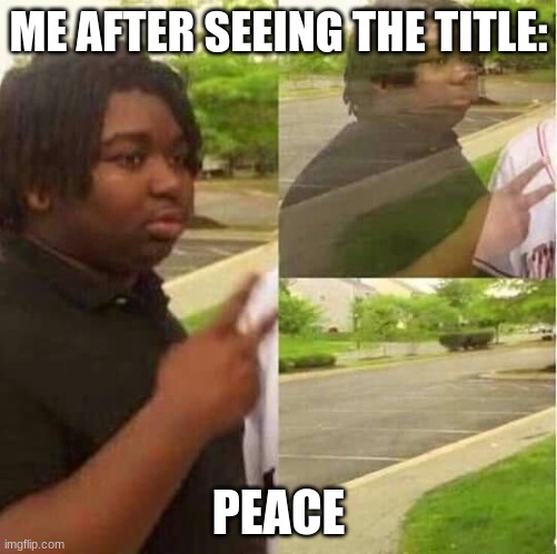 disappearing  | ME AFTER SEEING THE TITLE: PEACE | image tagged in disappearing | made w/ Imgflip meme maker
