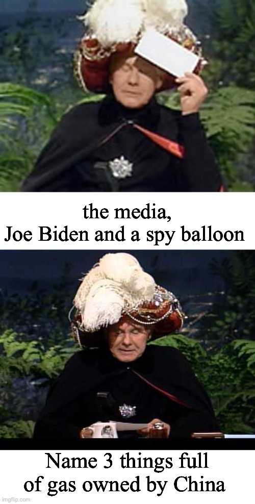 Full of gas | the media, Joe Biden and a spy balloon; Name 3 things full of gas owned by China | image tagged in carnac the magnificent,politics lol,memes | made w/ Imgflip meme maker