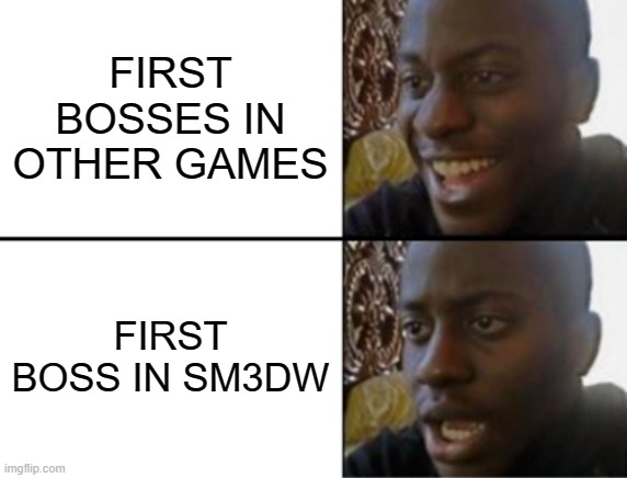 Do you realize the word "highway" and "showdown"? | FIRST BOSSES IN OTHER GAMES; FIRST BOSS IN SM3DW | image tagged in oh yeah oh no,boss,mario | made w/ Imgflip meme maker