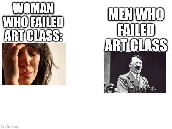 Rossiya – svyashchennaya nasha derzhava. Rossiya – lyubimaya nasha strana. Moguchaya volya, velikaya slava – Tvoio dostoyanye na | MEN WHO FAILED ART CLASS; WOMAN WHO FAILED ART CLASS: | image tagged in blank white template | made w/ Imgflip meme maker