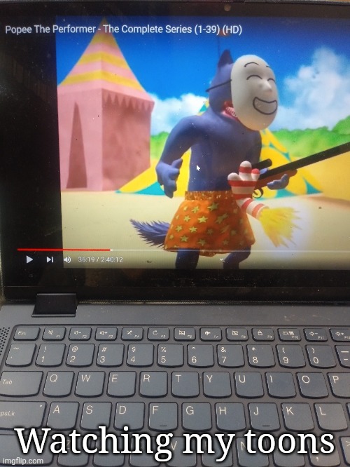 Watching my toons | made w/ Imgflip meme maker