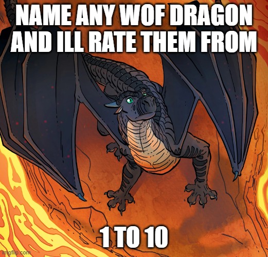 werty | NAME ANY WOF DRAGON AND ILL RATE THEM FROM; 1 TO 10 | image tagged in starflight needs help | made w/ Imgflip meme maker