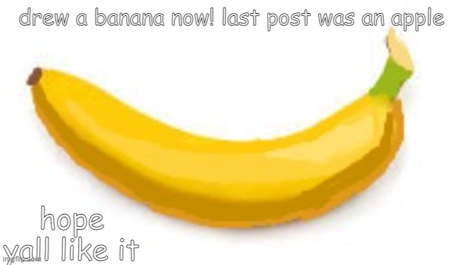 ananab | drew a banana now! last post was an apple; hope yall like it | image tagged in banana | made w/ Imgflip meme maker