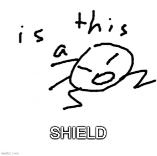 is this a | SHIELD | image tagged in is this a | made w/ Imgflip meme maker