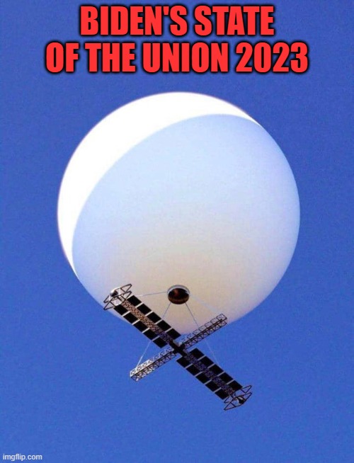 Biden's State of the Union 2023 | BIDEN'S STATE OF THE UNION 2023 | image tagged in chinese spy balloon | made w/ Imgflip meme maker