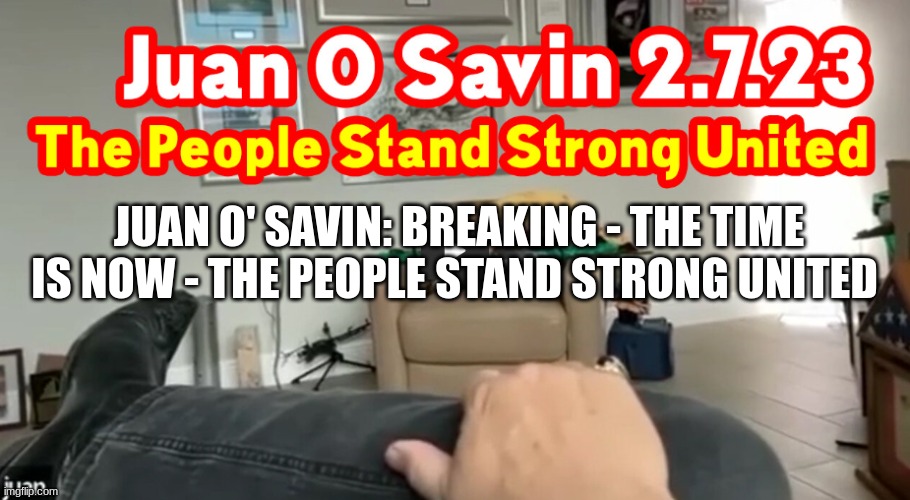 Juan O' Savin: Breaking - The Time Is Now - The People Stand Strong United  (Video) 