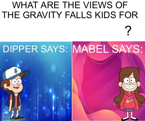New template variant to use (ps: SUCK IT KEVIN /j ) | image tagged in dipper/mabel says | made w/ Imgflip meme maker