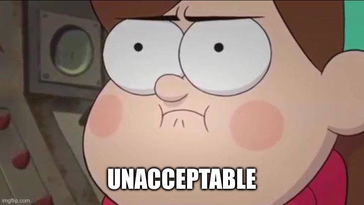 meh meme Mabel  | UNACCEPTABLE | image tagged in meh meme mabel | made w/ Imgflip meme maker