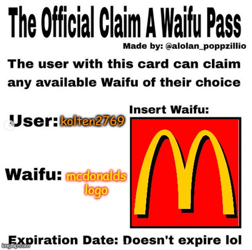 MY WAIFU | kolten2769; mcdonalds logo | image tagged in official claim a waifu pass,mcdonalds,waifu,pass,mine | made w/ Imgflip meme maker
