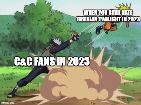 Just a tiberian twilight memes | WHEN YOU STILL HATE TIBERIAN TWILIGHT IN 2023; C&C FANS IN 2023 | image tagged in poke naruto | made w/ Imgflip meme maker