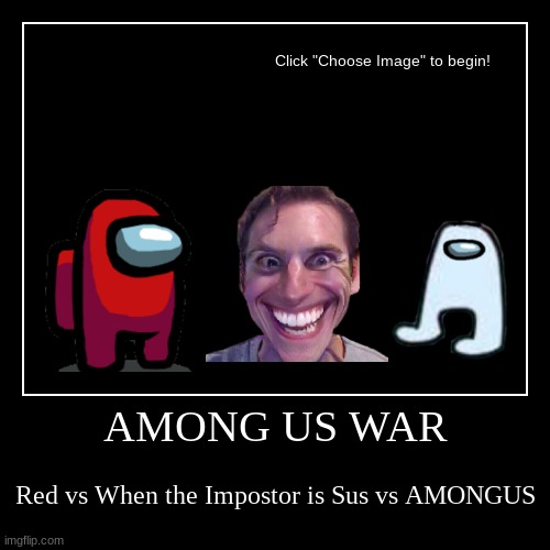 AMONGUS war | image tagged in funny,demotivationals,cringe | made w/ Imgflip demotivational maker