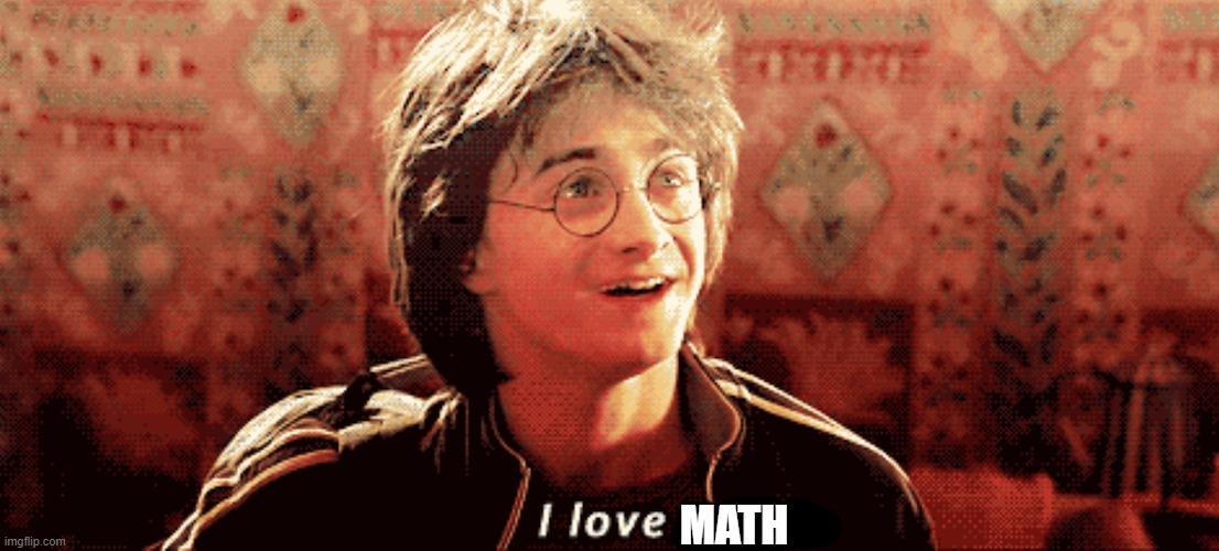 Yeah what you gonna do about it? | MATH | image tagged in math,maths,mathematics,harry potter | made w/ Imgflip meme maker