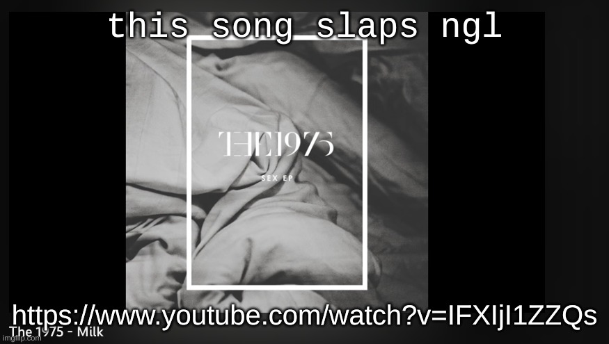 . | this song slaps ngl; https://www.youtube.com/watch?v=IFXIjI1ZZQs | made w/ Imgflip meme maker