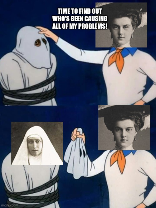 "And I would have gotten away with it, too! If it weren't for you and your brother!" -New Martyr Elisabeth, probably | TIME TO FIND OUT WHO'S BEEN CAUSING ALL OF MY PROBLEMS! | image tagged in scooby doo mask reveal,memes,funny,history,royals,russia | made w/ Imgflip meme maker
