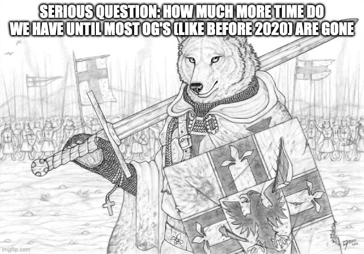 Fursader. | SERIOUS QUESTION: HOW MUCH MORE TIME DO WE HAVE UNTIL MOST OG'S (LIKE BEFORE 2020) ARE GONE | image tagged in fursader | made w/ Imgflip meme maker