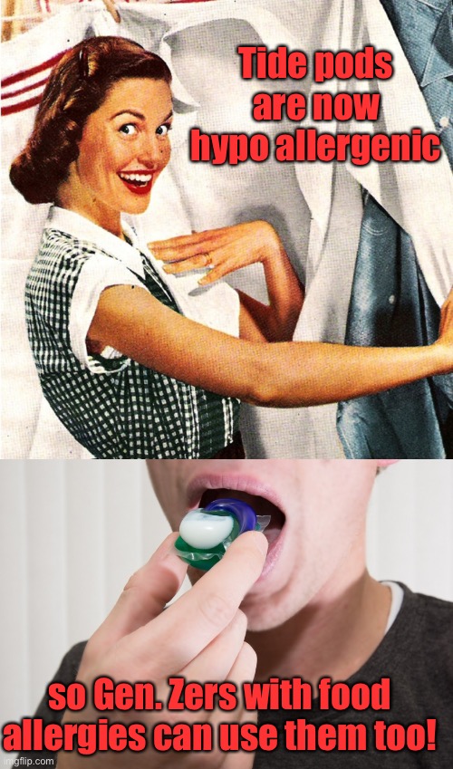 Looking out for those unable to look out for themselves | Tide pods are now hypo allergenic; so Gen. Zers with food allergies can use them too! | image tagged in vintage laundry woman,tide pods,hypo-allergenic | made w/ Imgflip meme maker