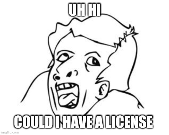 GENIUS | UH HI COULD I HAVE A LICENSE | image tagged in genius | made w/ Imgflip meme maker