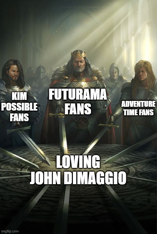 Knights of the Round Table | FUTURAMA FANS; KIM POSSIBLE FANS; ADVENTURE TIME FANS; LOVING JOHN DIMAGGIO | image tagged in knights of the round table,john dimaggio,futurama,adventure time,drakken,bender | made w/ Imgflip meme maker