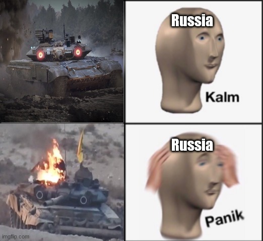 The T-90 isn't so scary anymore huh? | Russia; Russia | image tagged in kalm panik,russia,ukraine | made w/ Imgflip meme maker