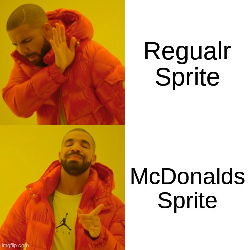Mac Donalds sprite hit different tho, what do they put in those things? | Regualr Sprite; McDonalds Sprite | image tagged in memes,drake hotline bling | made w/ Imgflip meme maker