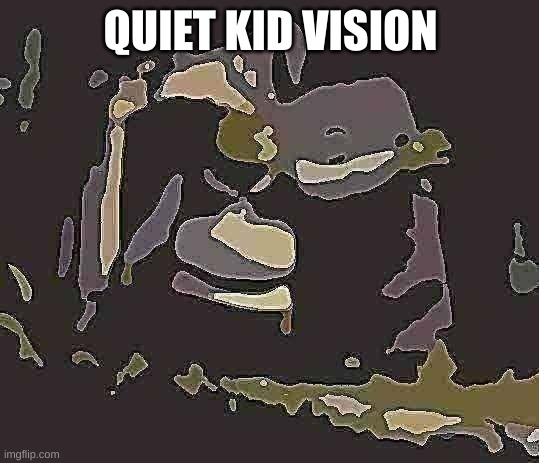 Quiet kid now can realize | QUIET KID VISION | image tagged in shrek slamm | made w/ Imgflip meme maker