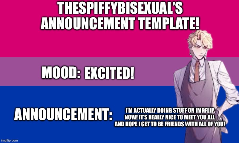 :) | EXCITED! I’M ACTUALLY DOING STUFF ON IMGFLIP NOW! IT’S REALLY NICE TO MEET YOU ALL AND HOPE I GET TO BE FRIENDS WITH ALL OF YOU! | image tagged in lgbtq | made w/ Imgflip meme maker